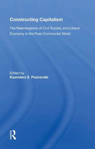 Constructing Capitalism: The Reemergence Of Civil Society And Liberal Economy In The Post-communist World.
