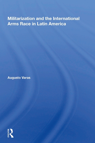 Militarization And The International Arms Race In Latin America.