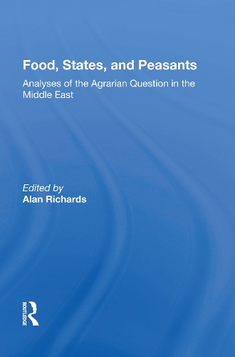 Food, States, And Peasants: Analyses Of The Agrarian Question In The Middle East.