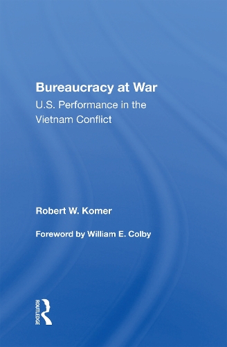 Bureaucracy At War: U.S. Performance In The Vietnam Conflict.