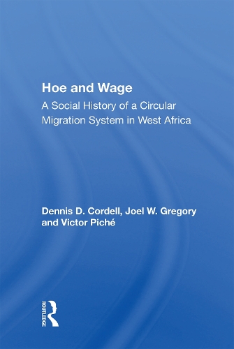 Hoe And Wage: A Social History Of A Circular Migration System In West Africa.