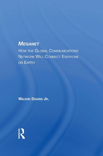 Meganet: How The Global Communications Network Will Connect Everyone On Earth.