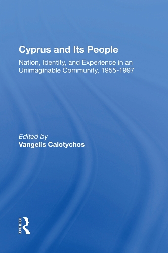 Cyprus And Its People: Nation, Identity, And Experience In An Unimaginable Community, 1955-1997.