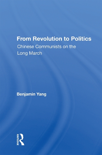 From Revolution To Politics: Chinese Communists On The Long March.