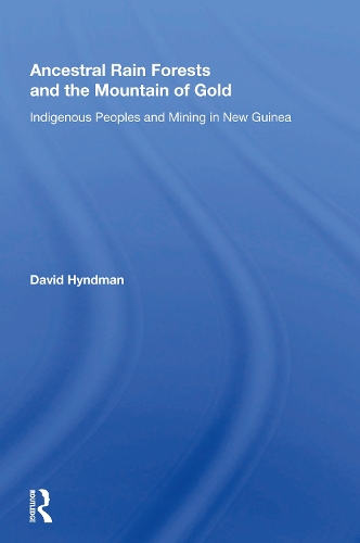 Ancestral Rainforests And The Mountain Of Gold: Indigenous Peoples And Mining In New Guinea.