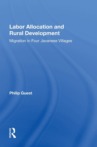 Labor Allocation And Rural Development: Migration In Four Javanese Villages.