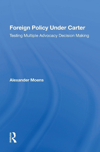 Foreign Policy Under Carter: Testing Multiple Advocacy Decision Making.