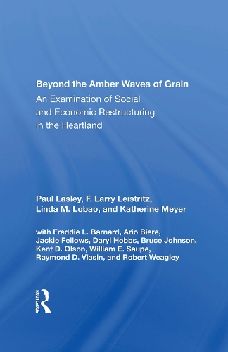 Beyond The Amber Waves Of Grain: An Examination Of Social And Economic Restructuring In The Heartland.