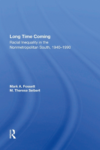 Long Time Coming: Racial Inequality In The Nonmetropolitan South, 1940-1990.
