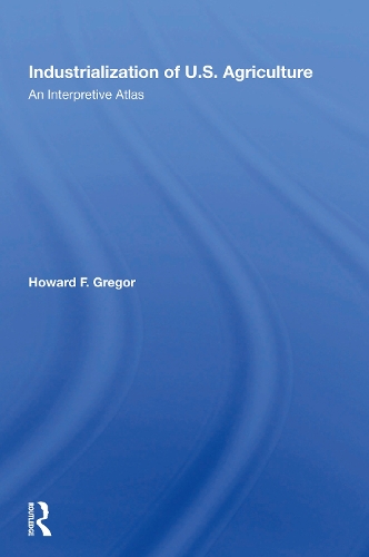 Industrialization Of U.S. Agriculture: An Interpretive Atlas.