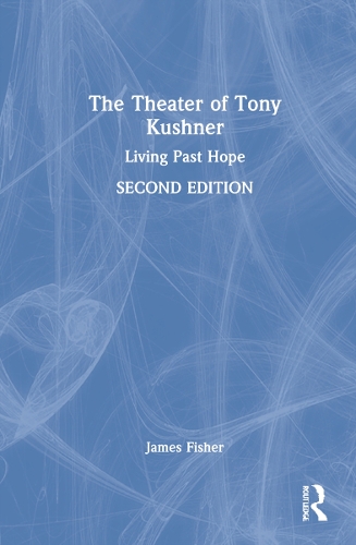 The Theater of Tony Kushner: Living Past Hope. 2nd edition
