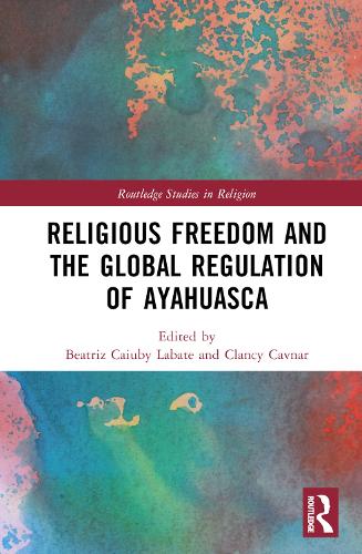Religious Freedom and the Global Regulation of Ayahuasca.