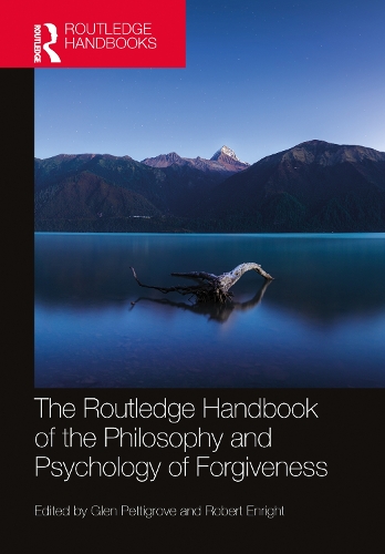 The Routledge Handbook of the Philosophy and Pyschology of Forgiveness.