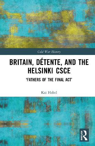 Britain, Detente, and the Helsinki CSCE
