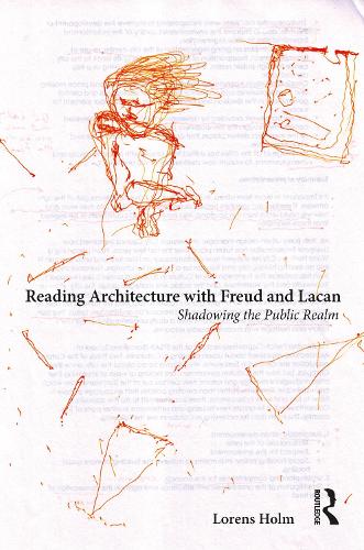 Reading Architecture with Freud and Lacan: Shadowing the Public Realm.