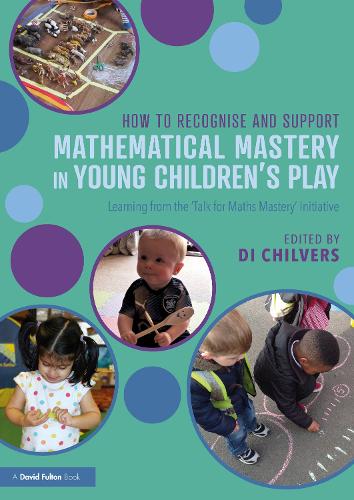 How to Recognise and Support Mathematical Mastery in Young Children's Play: Learning from the 'Talk for Maths Mastery' Initiative.