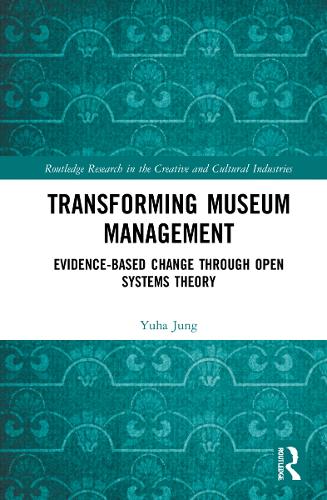 Transforming Museum Management: Evidence-Based Change through Open Systems Theory.