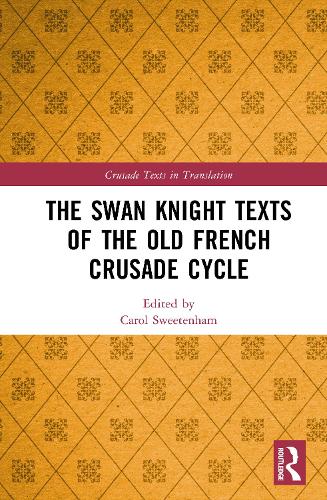 The Swan Knight Texts of the Old French Crusade Cycle.