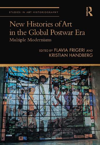 New Histories of Art in the Global Postwar Era: Multiple Modernisms.