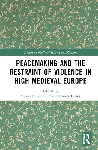 Peacemaking and the Restraint of Violence in High Medieval Europe.