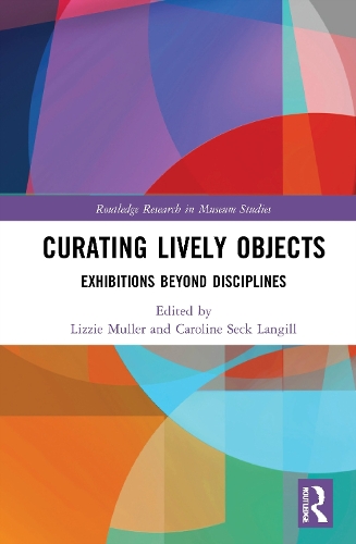 Curating Lively Objects: Exhibitions Beyond Disciplines.