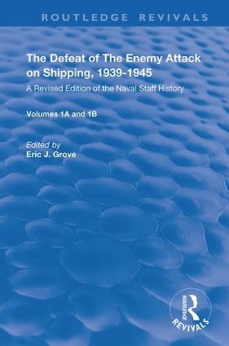 The Defeat of the Enemy Attack upon Shipping, 1939-1945: A Revised Edition of the Naval Staff History.