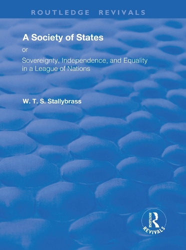 A Society of States: Or, Sovereignty, Independence, and Equality in a League of Nations.