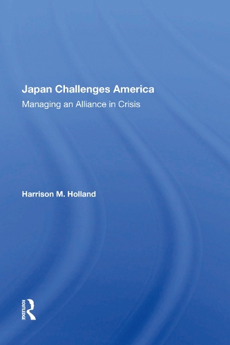 Japan Challenges America: Managing An Alliance In Crisis.