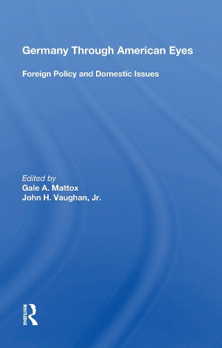 Germany Through American Eyes: Foreign Policy and Domestic Issues.