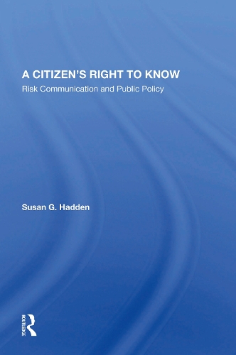 A Citizen's Right To Know: Risk Communication And Public Policy.