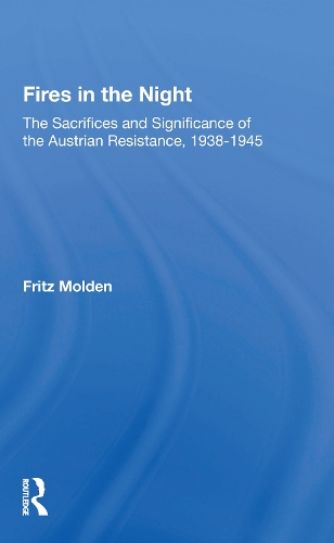 Fires in the Night: The Sacrifices and Significance of the Austrian Resistance, 1938-1945.