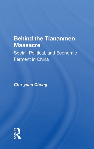 Behind The Tiananmen Massacre: Social, Political, And Economic Ferment In China.