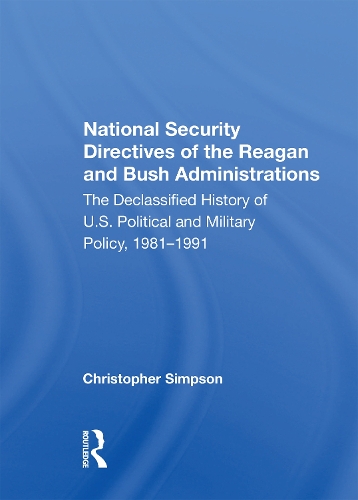 National Security Directives Of The Reagan And Bush Administrations: The Declassified History Of U.s. Political And Military Policy, 1981-1991.