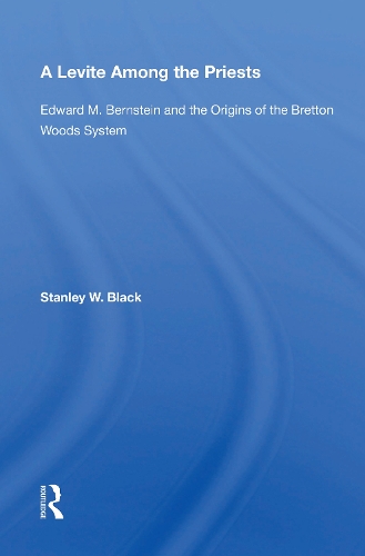 A Levite Among The Priests: Edward M. Bernstein And The Origins Of The Bretton Woods System.
