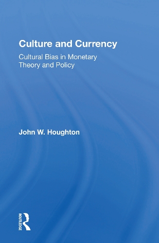 Culture And Currency: Cultural Bias In Monetary Theory And Policy.