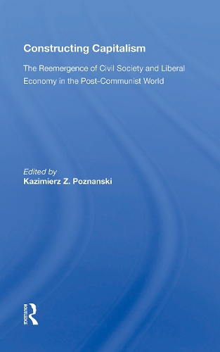 Constructing Capitalism: The Reemergence Of Civil Society And Liberal Economy In The Post-communist World.