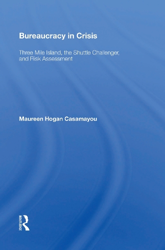 Bureaucracy In Crisis: Three Mile Island, The Shuttle Challenger, And Risk Assessment.