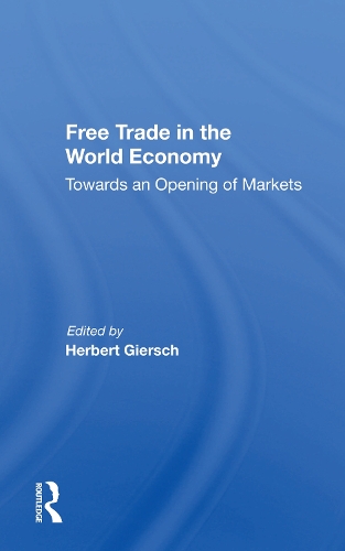 Free Trade In The World Economy: Towards An Opening Of Markets.