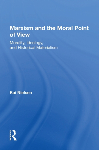 Marxism And The Moral Point Of View: Morality, Ideology, And Historical Materialism.