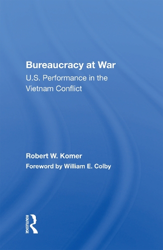 Bureaucracy At War: U.S. Performance In The Vietnam Conflict.