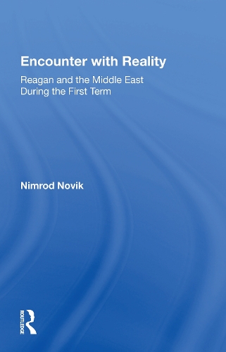 Encounter With Reality: Reagan And The Middle East During The First Term.