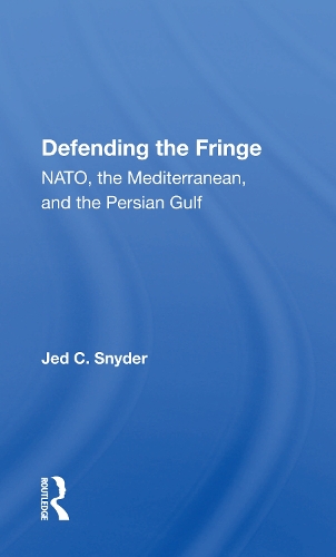 Defending The Fringe: Nato, The Mediterranean, And The Persian Gulf.