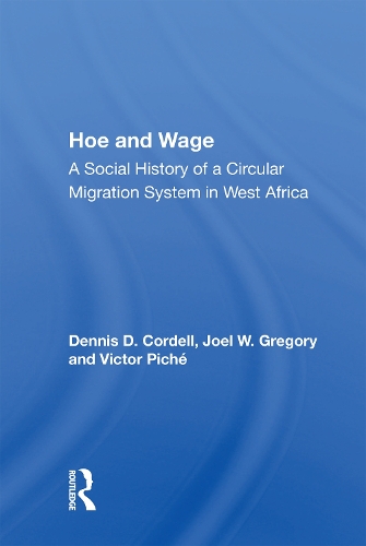 Hoe And Wage: A Social History Of A Circular Migration System In West Africa.