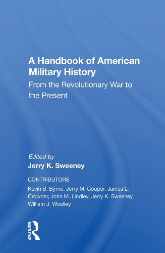 A Handbook Of American Military History: From The Revolutionary War To The Present.
