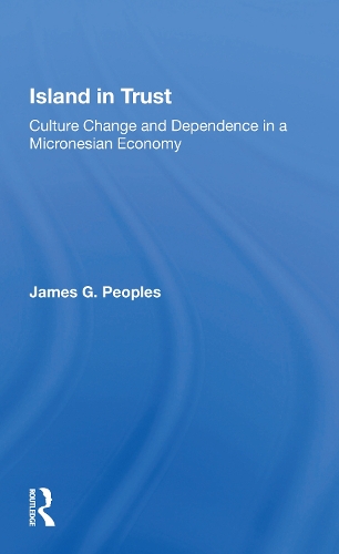 Island In Trust: Culture Change And Dependence In A Micronesian Economy.