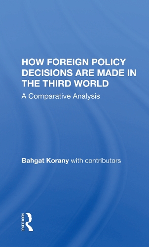 How Foreign Policy Decisions Are Made In The Third World: A Comparative Analysis.