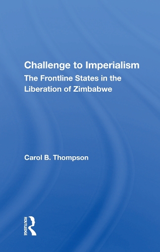 Challenge to Imperialism: The Frontline States in the Liberation of Zimbabwe.