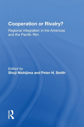 Cooperation Or Rivalry?: Regional Integration In The Americas And The Pacific Rim.