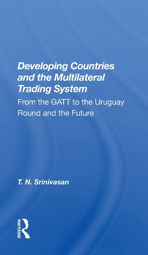 Developing Countries and the Multilateral Trading System: From the GATT to the Uruguay Round and the Future.