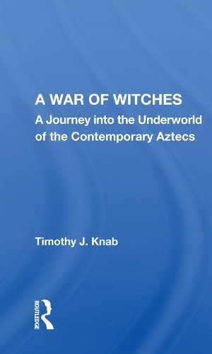 A War of Witches: A Journey into the Underworld of the Contemporary Aztecs.